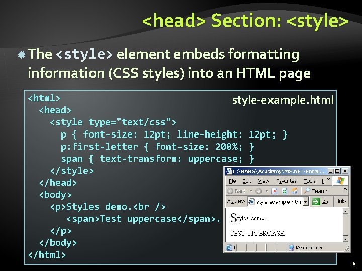 <head> Section: <style> The <style> element embeds formatting information (CSS styles) into an HTML