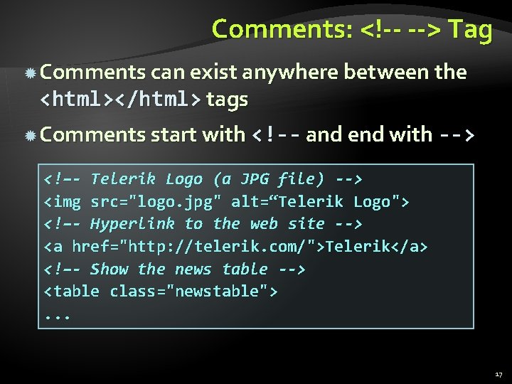 Comments: <!-- --> Tag Comments can exist anywhere between the <html></html> tags Comments start