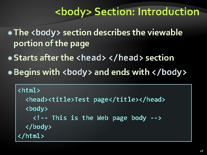 <body> Section: Introduction The <body> section describes the viewable portion of the page Starts