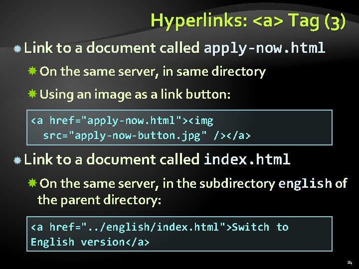 Hyperlinks: <a> Tag (3) Link to a document called apply-now. html On the same