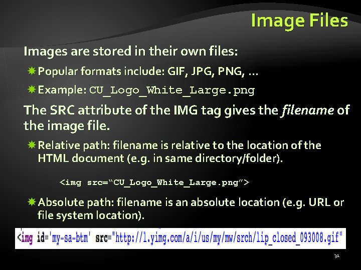 Image Files Images are stored in their own files: Popular formats include: GIF, JPG,