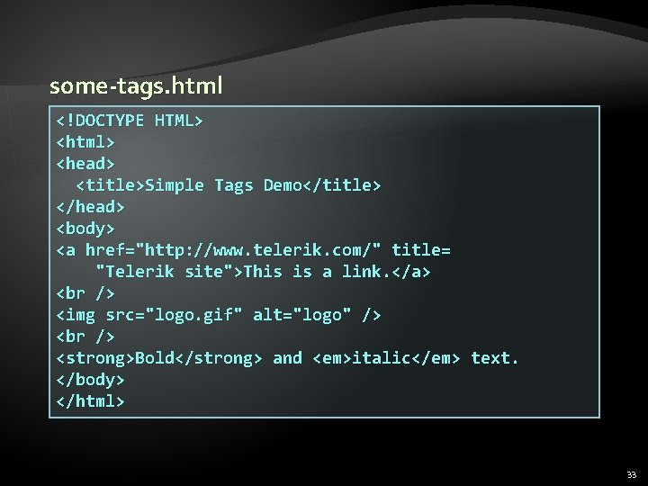 some-tags. html <!DOCTYPE HTML> <html> <head> <title>Simple Tags Demo</title> </head> <body> <a href="http: //www.