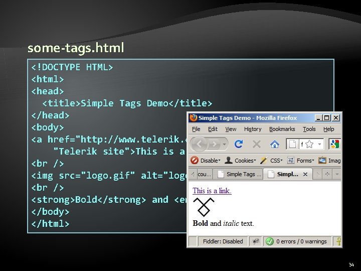 some-tags. html <!DOCTYPE HTML> <html> <head> <title>Simple Tags Demo</title> </head> <body> <a href="http: //www.