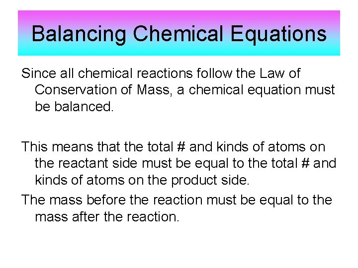 Balancing Chemical Equations Since all chemical reactions follow the Law of Conservation of Mass, Balancing Chemical Equations Since all chemical reactions follow the Law of Conservation of Mass,