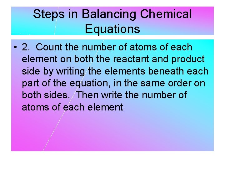Steps in Balancing Chemical Equations • 2. Count the number of atoms of each Steps in Balancing Chemical Equations • 2. Count the number of atoms of each