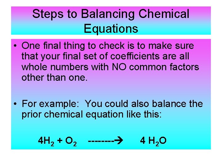 Steps to Balancing Chemical Equations • One final thing to check is to make