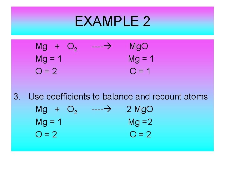 EXAMPLE 2 Mg + O 2 Mg = 1 O=2 ---- Mg. O Mg