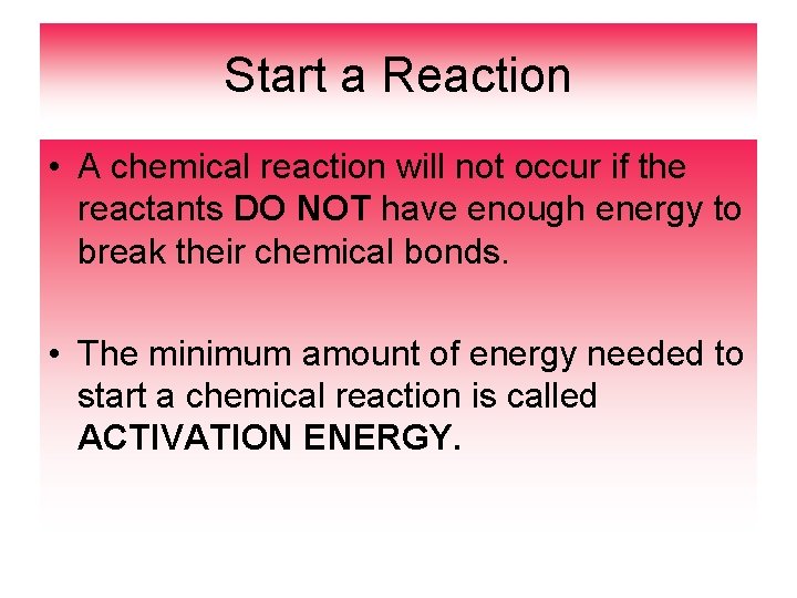 Start a Reaction • A chemical reaction will not occur if the reactants DO