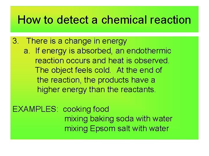 How to detect a chemical reaction 3. There is a change in energy a.