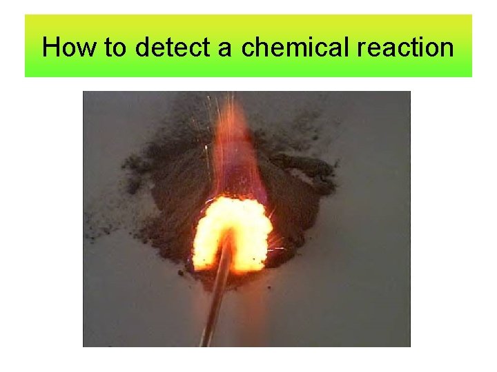 How to detect a chemical reaction 