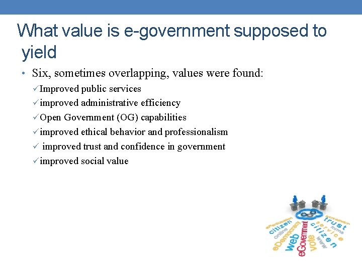What value is e-government supposed to yield • Six, sometimes overlapping, values were found:
