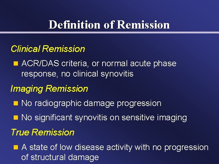 Definition of Remission Clinical Remission n ACR/DAS criteria, or normal acute phase response, no