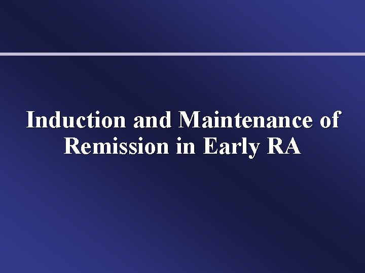 Induction and Maintenance of Remission in Early RA 