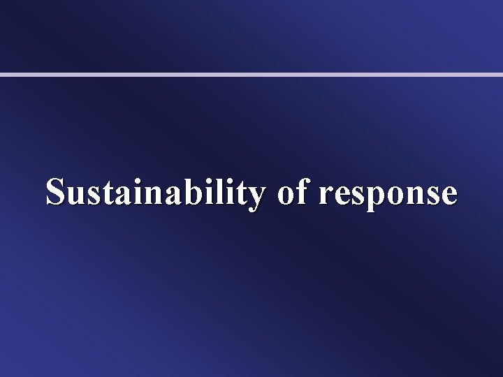 Sustainability of response 