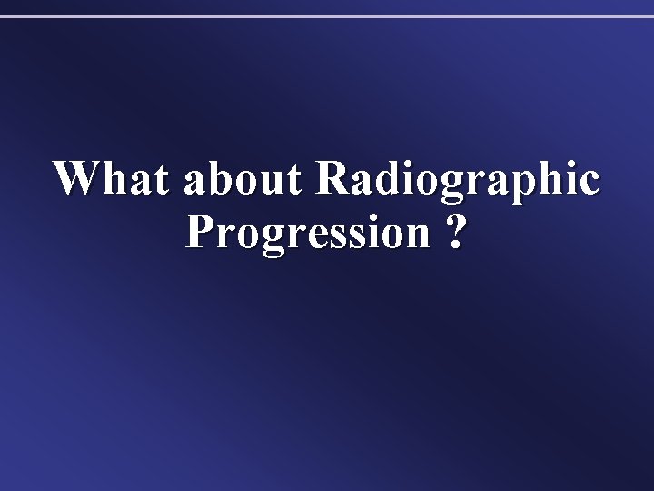 What about Radiographic Progression ? 
