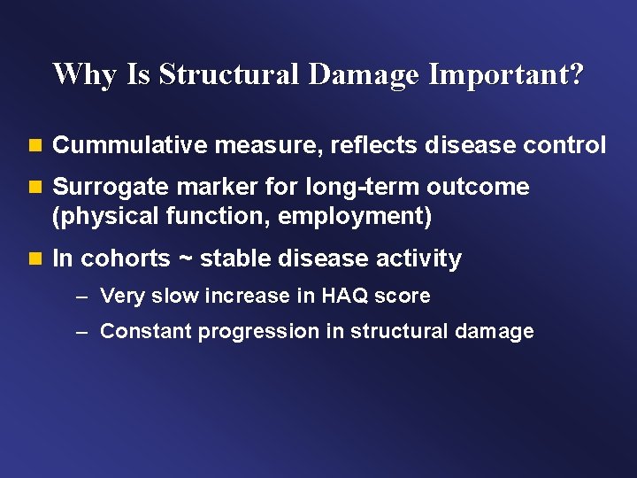 Why Is Structural Damage Important? n Cummulative measure, reflects disease control n Surrogate marker