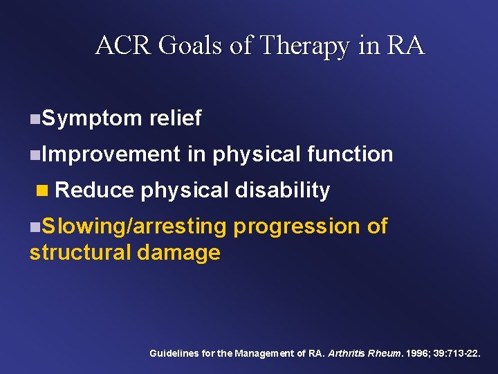 ACR Goals of Therapy in RA n. Symptom relief n. Improvement in physical function