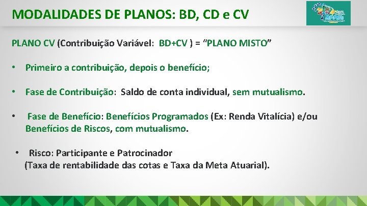 MODALIDADES DE PLANOS: BD, CD e CV PLANO CV (Contribuição Variável: BD+CV ) =