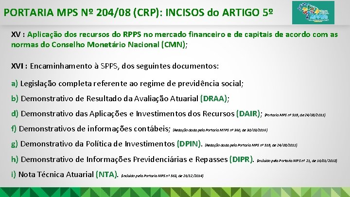 PORTARIA MPS Nº 204/08 (CRP): INCISOS do ARTIGO 5º XV : Aplicação dos recursos