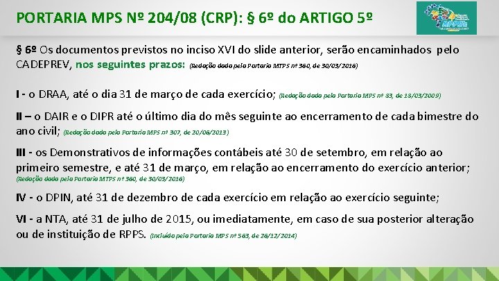 PORTARIA MPS Nº 204/08 (CRP): § 6º do ARTIGO 5º § 6º Os documentos