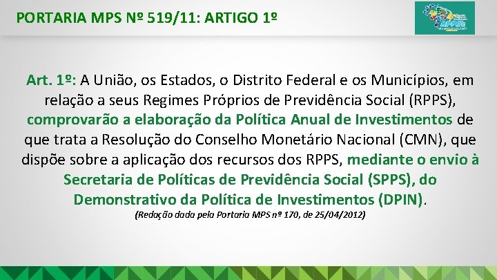 PORTARIA MPS Nº 519/11: ARTIGO 1º Art. 1º: A União, os Estados, o Distrito