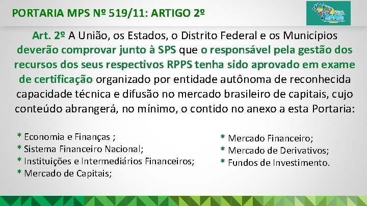 PORTARIA MPS Nº 519/11: ARTIGO 2º Art. 2º A União, os Estados, o Distrito