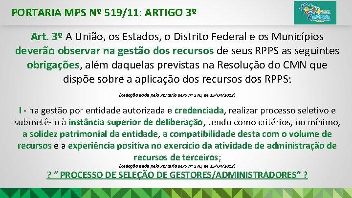 PORTARIA MPS Nº 519/11: ARTIGO 3º Art. 3º A União, os Estados, o Distrito