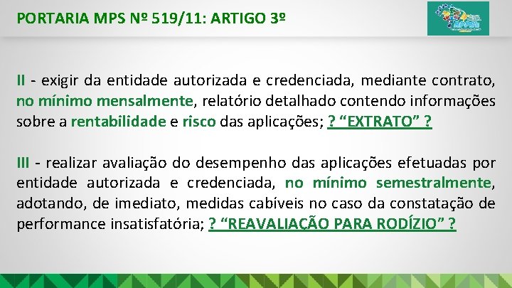 PORTARIA MPS Nº 519/11: ARTIGO 3º II - exigir da entidade autorizada e credenciada,