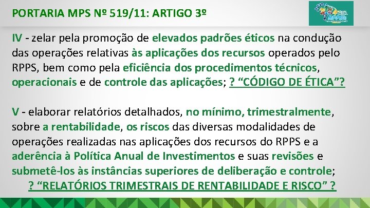 PORTARIA MPS Nº 519/11: ARTIGO 3º IV - zelar pela promoção de elevados padrões