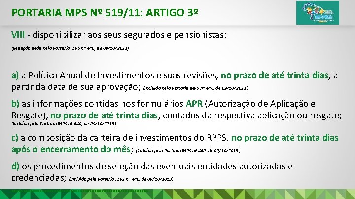 PORTARIA MPS Nº 519/11: ARTIGO 3º VIII - disponibilizar aos seus segurados e pensionistas: