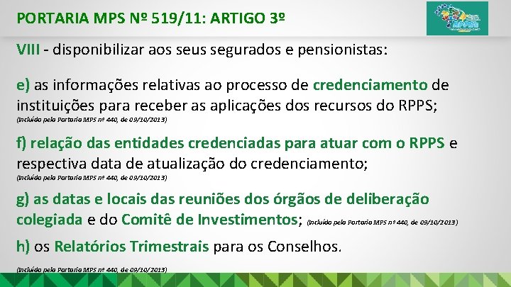 PORTARIA MPS Nº 519/11: ARTIGO 3º VIII - disponibilizar aos seus segurados e pensionistas: