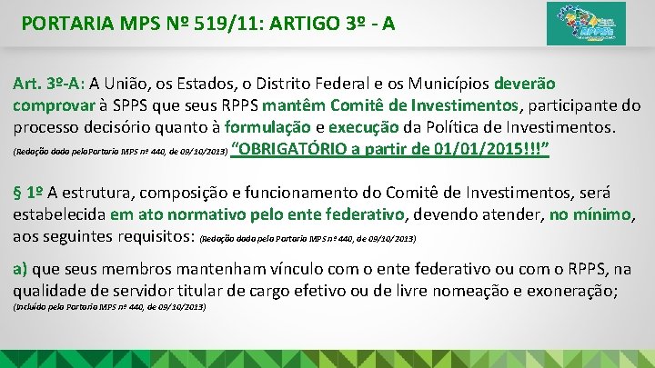 PORTARIA MPS Nº 519/11: ARTIGO 3º - A Art. 3º-A: A União, os Estados,