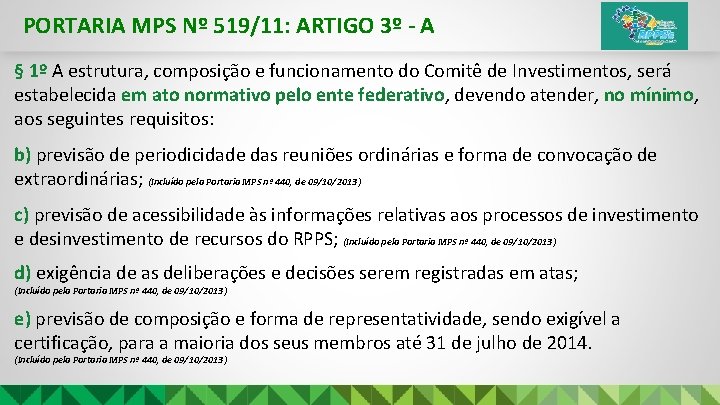 PORTARIA MPS Nº 519/11: ARTIGO 3º - A § 1º A estrutura, composição e