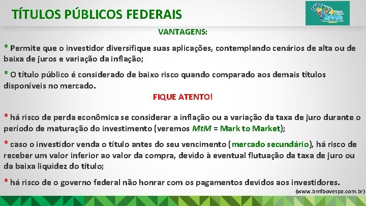 TÍTULOS PÚBLICOS FEDERAIS VANTAGENS: * Permite que o investidor diversifique suas aplicações, contemplando cenários