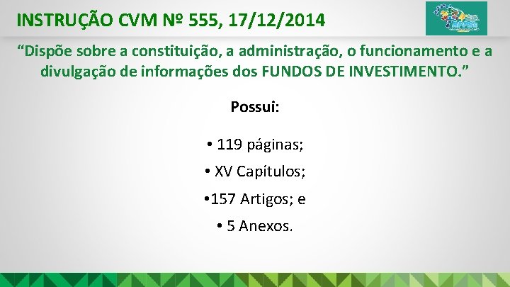 INSTRUÇÃO CVM Nº 555, 17/12/2014 “Dispõe sobre a constituição, a administração, o funcionamento e