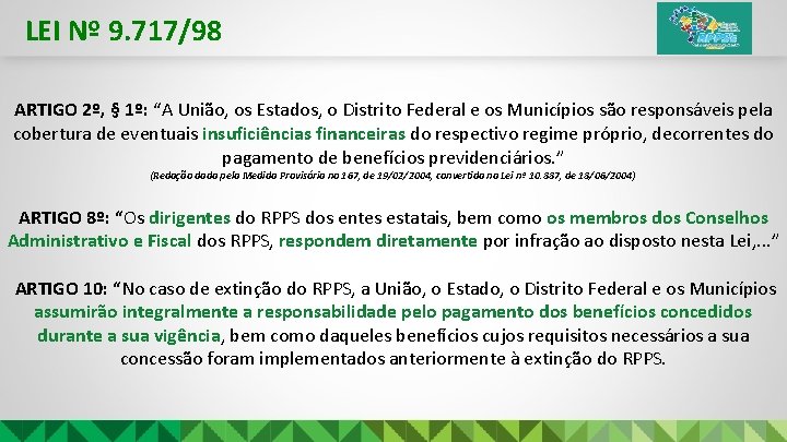 LEI Nº 9. 717/98 ARTIGO 2º, § 1º: “A União, os Estados, o Distrito