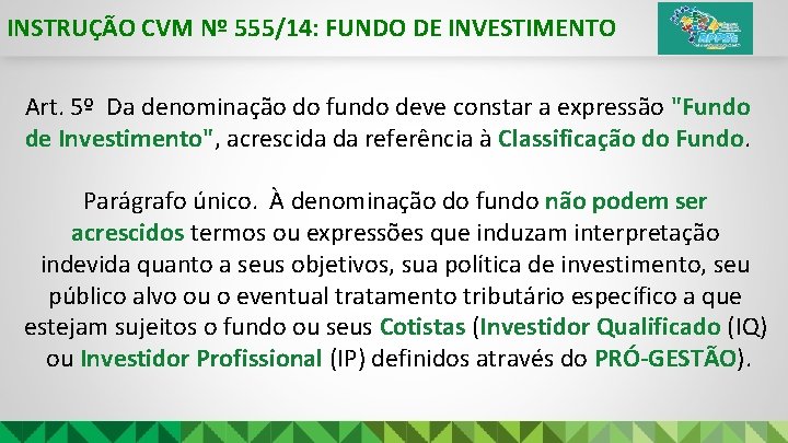 INSTRUÇÃO CVM Nº 555/14: FUNDO DE INVESTIMENTO Art. 5º Da denominação do fundo deve