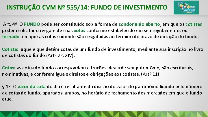 INSTRUÇÃO CVM Nº 555/14: FUNDO DE INVESTIMENTO Art. 4º O FUNDO pode ser constituído