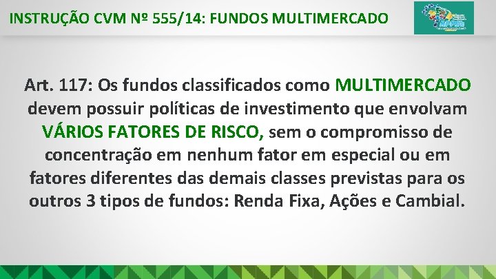 INSTRUÇÃO CVM Nº 555/14: FUNDOS MULTIMERCADO Art. 117: Os fundos classificados como MULTIMERCADO devem