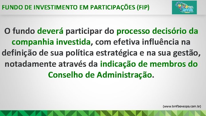 FUNDO DE INVESTIMENTO EM PARTICIPAÇÕES (FIP) O fundo deverá participar do processo decisório da