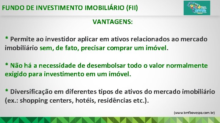 FUNDO DE INVESTIMENTO IMOBILIÁRIO (FII) VANTAGENS: * Permite ao investidor aplicar em ativos relacionados