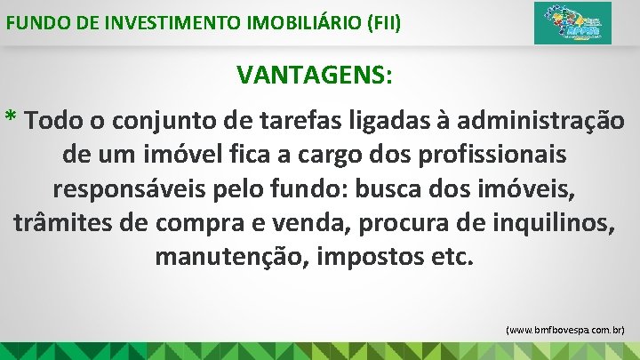 FUNDO DE INVESTIMENTO IMOBILIÁRIO (FII) VANTAGENS: * Todo o conjunto de tarefas ligadas à