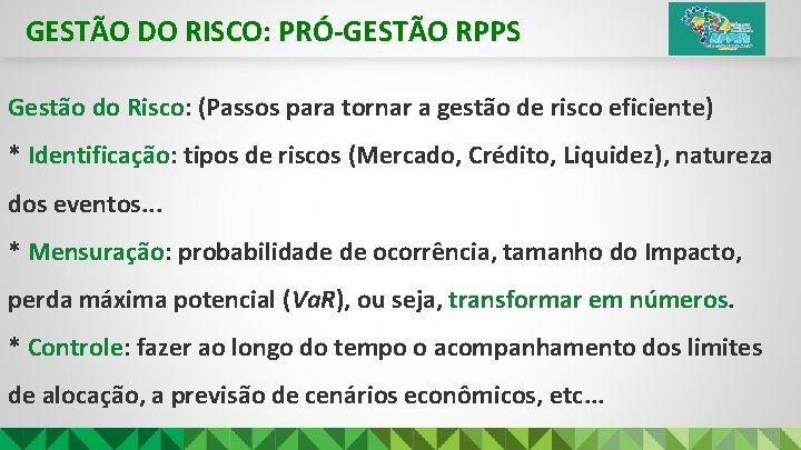 GESTÃO DO RISCO: PRÓ-GESTÃO RPPS Gestão do Risco: (Passos para tornar a gestão de