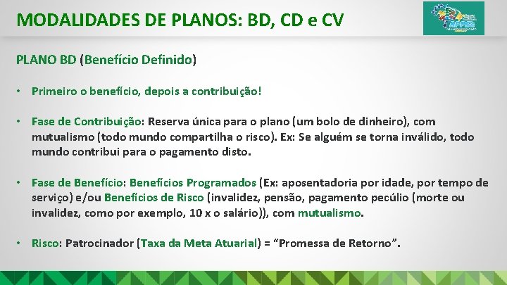 MODALIDADES DE PLANOS: BD, CD e CV PLANO BD (Benefício Definido) • Primeiro o