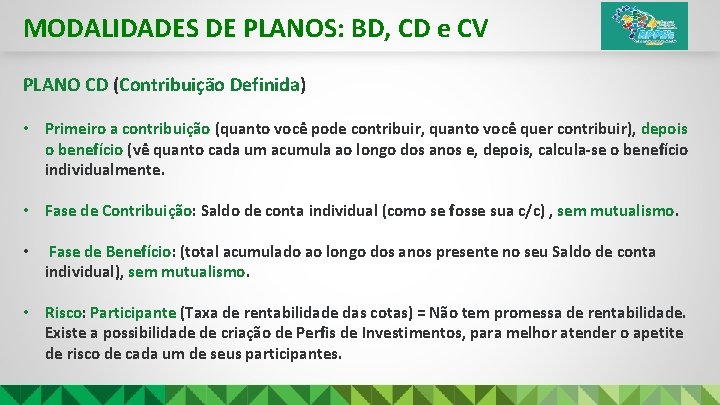 MODALIDADES DE PLANOS: BD, CD e CV PLANO CD (Contribuição Definida) • Primeiro a