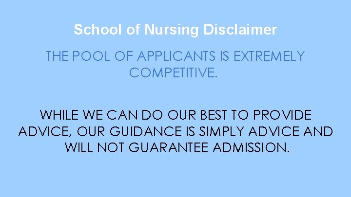 School of Nursing Disclaimer THE POOL OF APPLICANTS IS EXTREMELY COMPETITIVE. WHILE WE CAN
