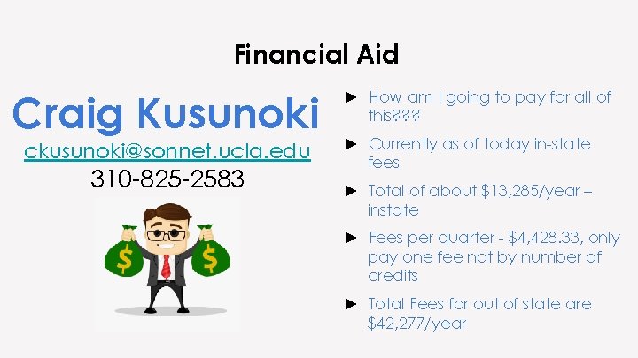 Financial Aid Craig Kusunoki ckusunoki@sonnet. ucla. edu 310 -825 -2583 ► How am I