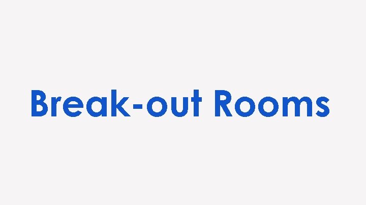 Break-out Rooms 