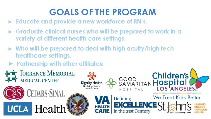 GOALS OF THE PROGRAM ► Educate and provide a new workforce of RN’s. ►