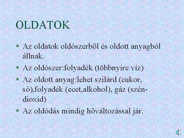 OLDATOK § Az oldatok oldószerből és oldott anyagból állnak. § Az oldószer: folyadék (többnyire